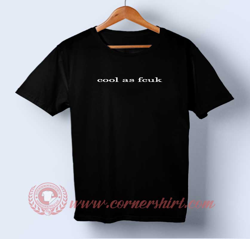 Cool as Fcuk T-shirt | cornershirt.com