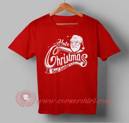 Hate Christmas Bad Santa Custom Design T shirts. Custom Design Shirts.