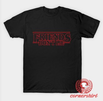 Friends Don't Lie T-Shirt - On Sale By Cornershirt.com