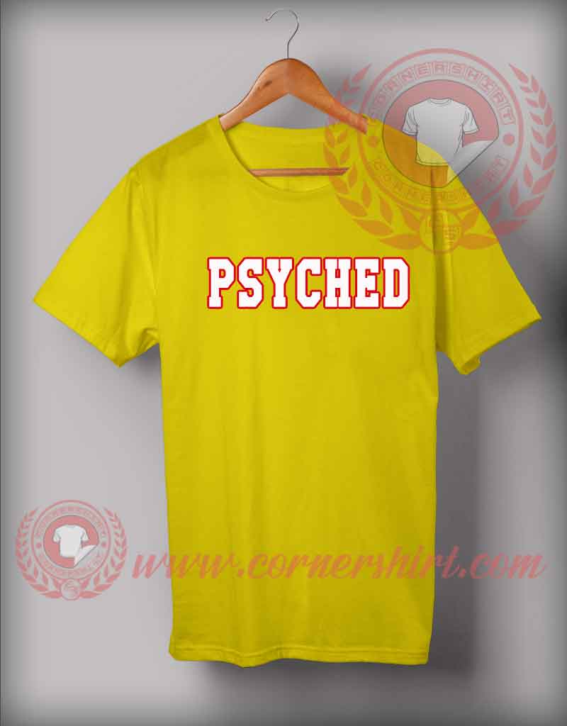 Custom Shirt Design Psyched - Custom Design T shirts - Cornershirt.com