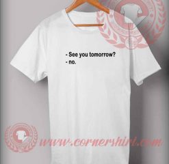See You Tomorrow Custom Design T shirts