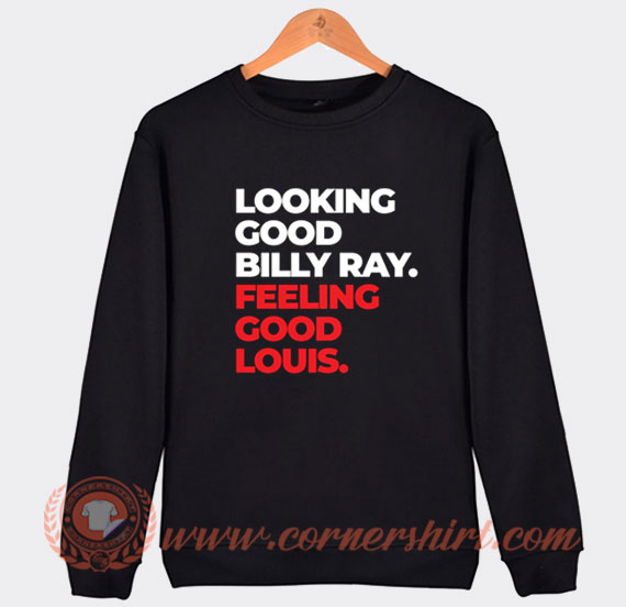 Billy Ray Cyrus Looking Good Billy Ray Looking Good Louis Sweatshirt