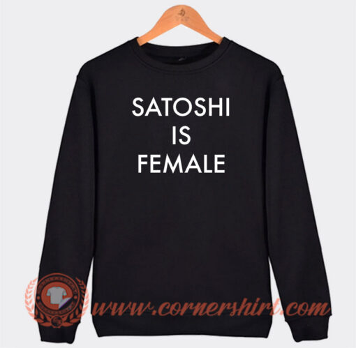 Satoshi is Female Sweatshirt