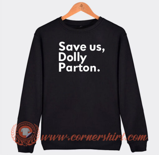 Save Us Dolly Parton Sweatshirt On Sale