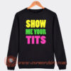 Show Me Your Tits Sweatshirt