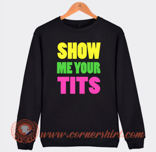 Show Me Your Tits Sweatshirt