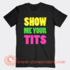 Show Me Your Tits T-Shirt
