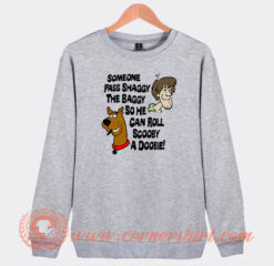 Someone Pass Shaggy The Baggy so He Can Roll Scooby a Doobie Sweatshirt