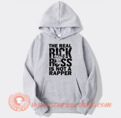 The Real Rick Ross is Not a Rapper Hoodie On Sale