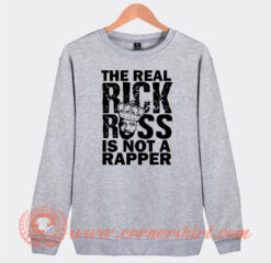 The Real Rick Ross is Not a Rapper Sweatshirt