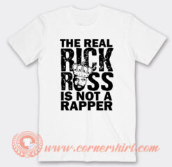 The Real Rick Ross is Not a Rapper T-Shirt On Sale